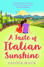 Icon image A Taste of Italian Sunshine: A perfect uplifting opposites-attract romance from Leonie Mack