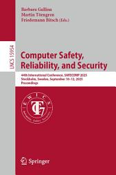 Icon image Computer Safety, Reliability, and Security: 44th International Conference, SAFECOMP 2025, Stockholm, Sweden, September 10–12, 2025, Proceedings