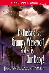 Icon image My Husband Is a Grumpy Werewolf and So Is Our Baby! [My Boss Is a Grumpy Werewolf 4]