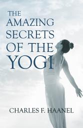 Icon image The Amazing Secrets of the Yogi: With a Chapter from St Louis, History of the Fourth City, 1764-1909, Volume Three By Walter Barlow Stevens
