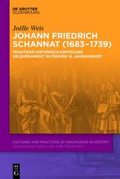 Icon image Johann Friedrich Schannat (1683–1739): Praktiken historisch-kritischer Gelehrsamkeit im frühen 18. Jahrhundert