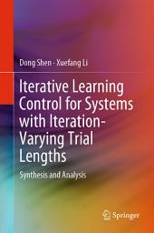 Icon image Iterative Learning Control for Systems with Iteration-Varying Trial Lengths: Synthesis and Analysis