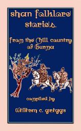 Icon image SHAN FOLKLORE STORIES: 9 Folk and Fairy Tales from the Hill and Water Country of Old Burma