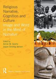 Icon image Religious Narrative, Cognition and Culture: Image and Word in the Mind of Narrative