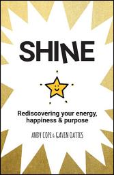 Icon image Shine: Rediscovering Your Energy, Happiness and Purpose