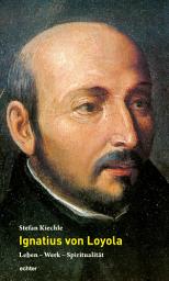 Icon image Ignatius von Loyola: Leben - Werk - Spiritualität