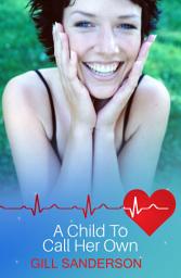 Icon image A Child to Call Her Own: A Heartwarming Medical Romance
