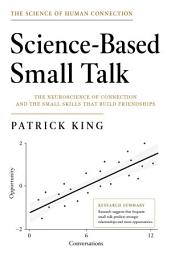 Icon image Science-Based Small Talk: The Neuroscience of Connection — and the Small Skills That Build Friendships (How to be More Likable and Charismatic)