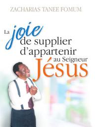 Icon image La Joie de Supplier D’appartenir au Seigneur Jesus: Un Temoignage
