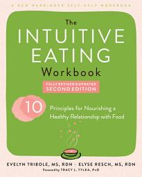 Icon image The Intuitive Eating Workbook: Ten Principles for Nourishing a Healthy Relationship with Food, Edition 2