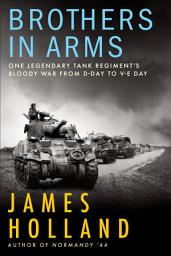 Icon image Brothers in Arms: One Legendary Tank Regiment's Bloody War from D-Day to V-E Day