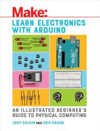 Icon image Learn Electronics with Arduino: An Illustrated Beginner's Guide to Physical Computing