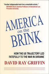 Icon image America on the Brink: How US Foreign Policy Led to the War in Ukraine
