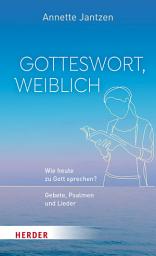 Icon image Gotteswort, weiblich: Wie heute zu Gott sprechen? Gebete, Psalmen und Lieder