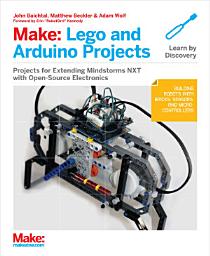 Icon image Make: Lego and Arduino Projects: Projects for extending MINDSTORMS NXT with open-source electronics