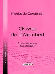 Icon image Œuvres de d'Alembert: Sa vie - Ses œuvres - Sa philosophie