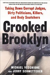Icon image Crooked Brooklyn: Taking Down Corrupt Judges, Dirty Politicians, Killers, and Body Snatchers