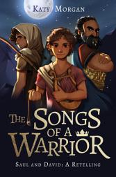 Icon image The Songs of a Warrior: Saul and David: A Retelling