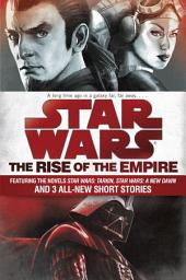 Icon image The Rise of the Empire: Star Wars: Featuring the novels Star Wars: Tarkin, Star Wars: A New Dawn, and 3 all-new short stories