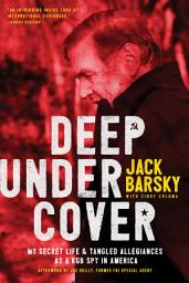 Icon image Deep Undercover: My Secret Life and Tangled Allegiances as a KGB Spy in America