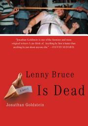 Icon image Lenny Bruce Is Dead: A Novel