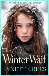 Icon image The Winter Waif: The heartbreaking historical saga from Lynette Rees