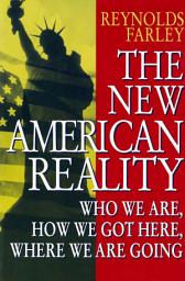 Icon image The New American Reality: Who We Are, How We Got Here, Where We Are Going
