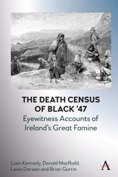 Icon image The Death Census of Black ’47: Eyewitness Accounts of Ireland’s Great Famine