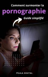 Icon image Comment surmonter la pornographie: Guide simplifié