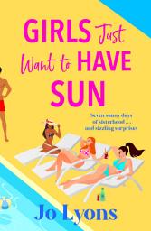 Icon image Girls Just Want to Have Sun: A hilarious novel of sun, surprises and chaos from Jo Lyons