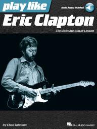 Icon image Play like Eric Clapton: The Ultimate Guitar Lesson Book with Audio Tracks