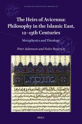 Icon image The Heirs of Avicenna: Philosophy in the Islamic East, 12-13th Centuries: Metaphysics and Theology