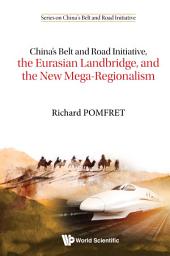 Icon image China's Belt and Road Initiative, the Eurasian Landbridge, and the New Mega-Regionalism