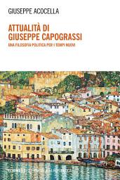 Icon image Attualità di Giuseppe Capograssi: Una filosofia politica per i tempi nuovi