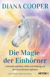 Icon image Die Magie der Einhörner: Lichtvolle Weisheit, Hilfe und Heilung aus den himmlischen Sphären
