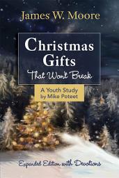 Icon image Christmas Gifts That Won't Break Youth Study: Expanded Edition With Devotions