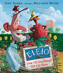Icon image E-I-E-I-O How Old MacDonald Got His Farm (with a Little Help From a Hen)