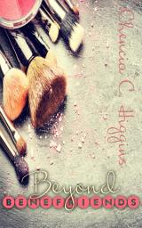 Icon image Beyond Benefriends: A Friends To Lovers Contemporary Romance