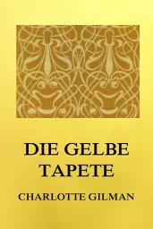 Icon image Die gelbe Tapete: Deutsche Neuübersetzung