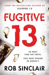 Icon image Fugitive 13: The explosive thriller that will have you gripped