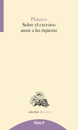 Icon image Sobre el excesivo amor a las riquezas