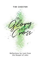Icon image The Glory of the Cross: Reflections for Lent from the Gospel of John