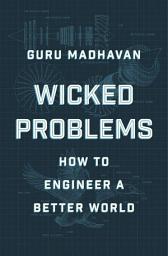 Icon image Wicked Problems: How to Engineer a Better World