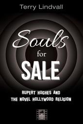 Icon image Souls for Sale: Rupert Hughes and the Novel Hollywood Religion