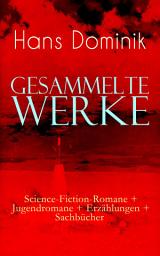 Icon image Gesammelte Werke: Science-Fiction-Romane + Jugendromane + Erzählungen + Sachbücher: Die Macht der Drei, Atomgewicht 500, Land aus Feuer und Wasser, Atlantis, Der Brand der Cheopspyramide, Das stählerne Geheimnis, Ein Stern fiel vom Himmel, Das Erbe der Uraniden...