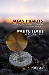 Icon image Jalan Praktis untuk Menempuh Kehidupan Menurut Puncak Wahyu Ilahi dalam Kitab Suci