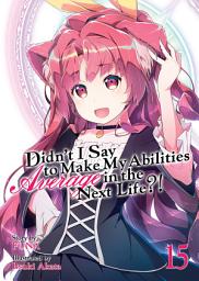 Icon image Didn't I Say To Make My Abilities Average In The Next Life?! Light Novel