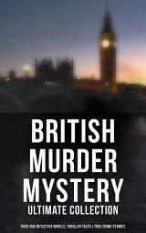 Icon image British Murder Mystery: Ultimate Collection (Over 350 Detective Novels, Thriller Tales & True Crime Stories): Sherlock Holmes Cases, Father Brown, Hercule Poirot, P. C. Lee Series, Dr. Thorndyke Series, Bulldog Drummond Adventures, Hamilton Cleek Cases, Eugéne Valmont Stories and many more