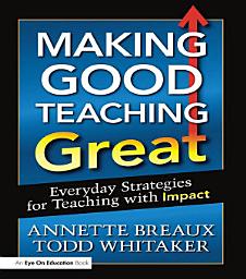 Icon image Making Good Teaching Great: Everyday Strategies for Teaching with Impact