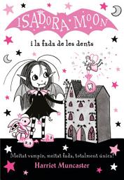 Icon image La Isadora Moon 10 - La Isadora Moon i la fada de les dents: Un llibre màgic!